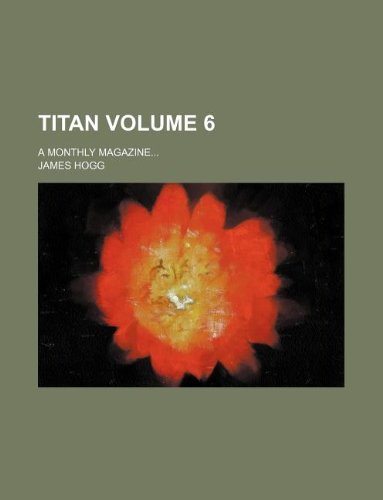 Titan Volume 6; A Monthly Magazine (9781231252673) by James Hogg