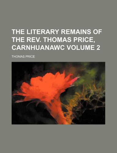 The Literary Remains of the REV. Thomas Price, Carnhuanawc Volume 2 (9781231253571) by Thomas Price