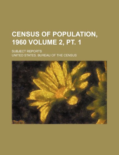 Census of population, 1960 Volume 2, pt. 1 ; Subject reports (9781231254110) by U.S. Census Bureau