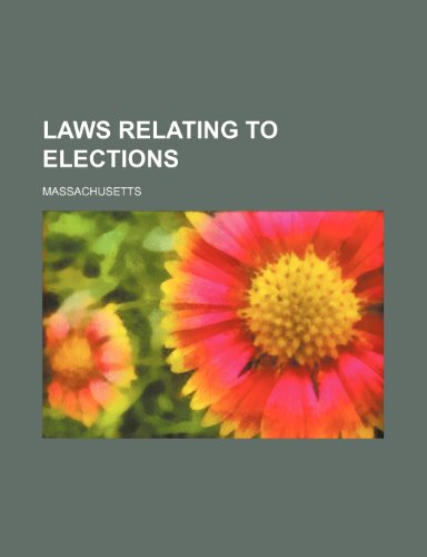 Laws Relating to Elections (9781231256367) by Massachusetts