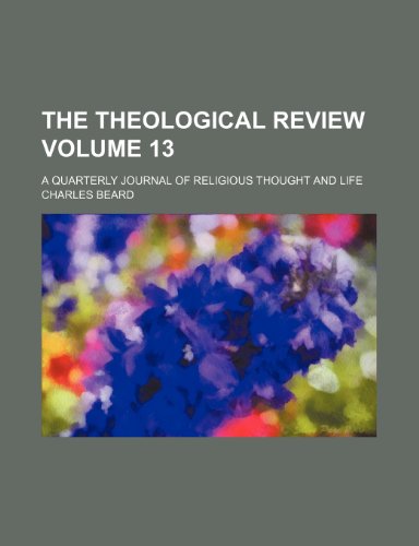 The Theological review Volume 13; a quarterly journal of religious thought and life (9781231257623) by Charles Beard