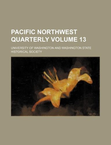 Pacific Northwest quarterly Volume 13 (9781231259535) by University Of Washington