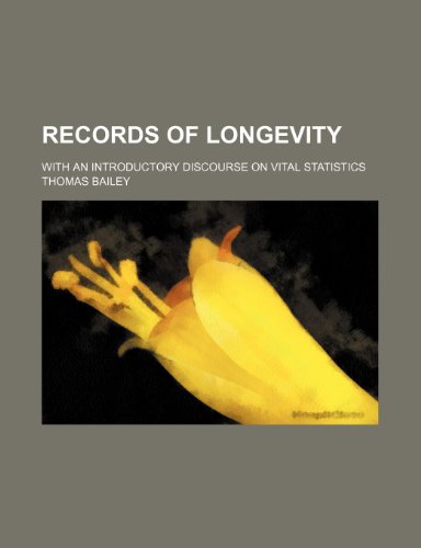 Records of Longevity; With an Introductory Discourse on Vital Statistics (9781231259740) by Thomas Bailey