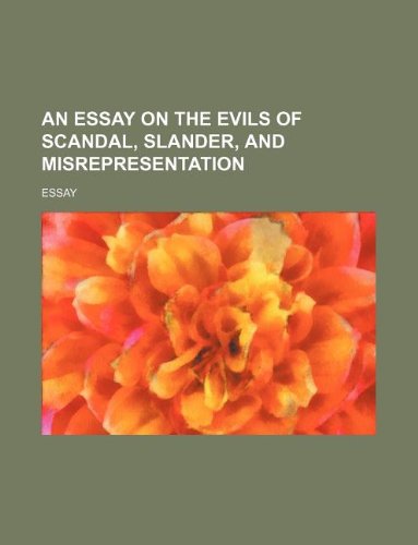 An Essay on the Evils of Scandal, Slander, and Misrepresentation (9781231260982) by Essay