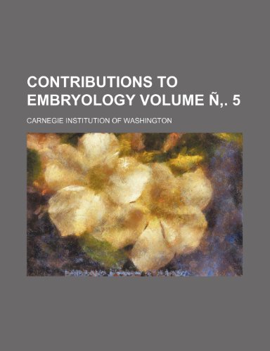 Contributions to Embryology Volume N . 5 (9781231262450) by Carnegie Institution Of Washington