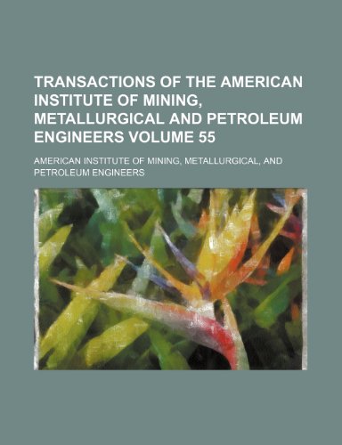 9781231264782: Transactions of the American Institute of Mining, Metallurgical and Petroleum Engineers Volume 55