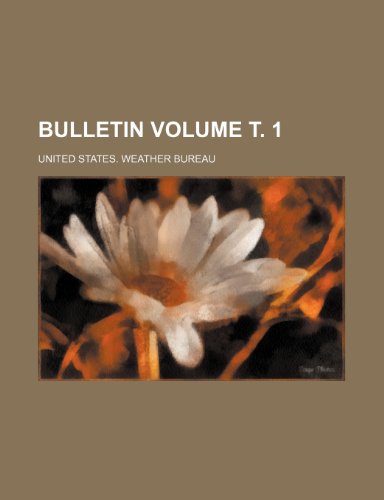 Bulletin Volume Ñ‚. 1 (9781231267479) by United States. Weather Bureau