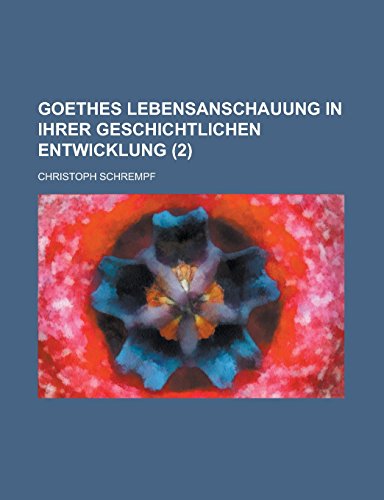 9781231270844: Goethes Lebensanschauung in Ihrer Geschichtlichen Entwicklung (2)