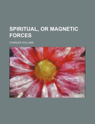 Spiritual, or Magnetic Forces (9781231271261) by Charles Holland