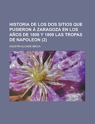 9781231271285: Historia de Los DOS Sitios Que Pusieron a Zaragoza En Los Anos de 1808 y 1809 Las Tropas de Napoleon (2)