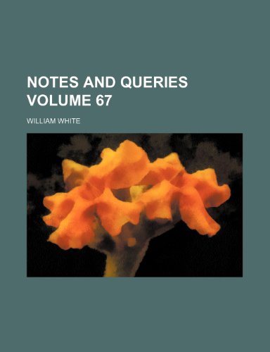 Notes and queries Volume 67 (9781231273654) by William White