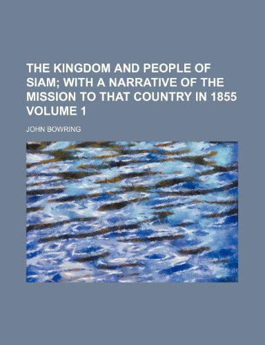 The Kingdom and people of Siam Volume 1 (9781231275061) by John Bowring