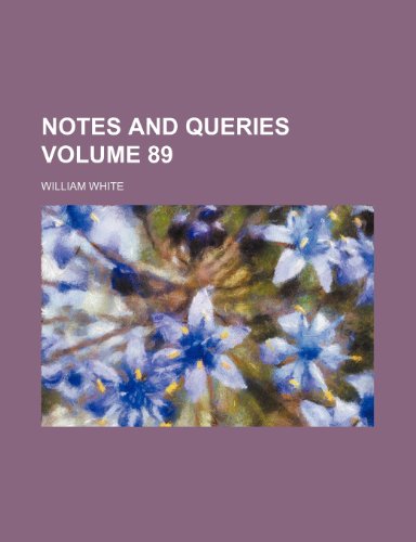 Notes and Queries Volume 89 (9781231275221) by William White
