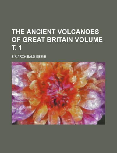 9781231279281: The Ancient Volcanoes of Great Britain Volume . 1