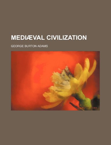 MediÃ¦val civilization (9781231280256) by George Burton Adams