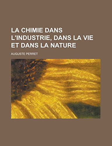 9781231280621: La Chimie dans l'industrie, dans la vie et dans la nature (French Edition)