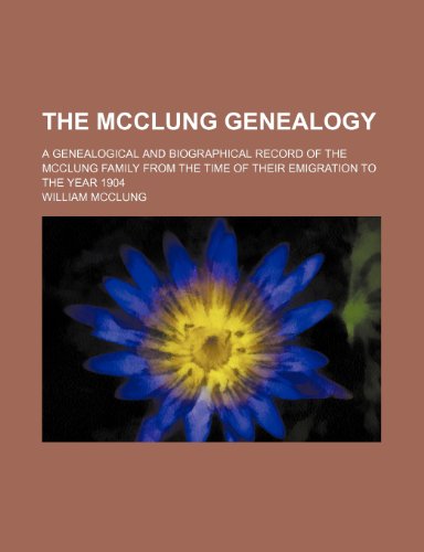 9781231282069: The McClung Genealogy; A Genealogical and Biographical Record of the McClung Family from the Time of Their Emigration to the Year 1904