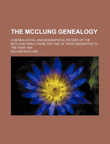 9781231282069: The McClung genealogy; A genealogical and biographical record of the McClung family from the time of their emigration to the year 1904