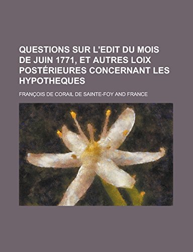 9781231282977: Questions sur l'Edit du mois de juin 1771, et autres loix postrieures concernant les hypotheques (French Edition)
