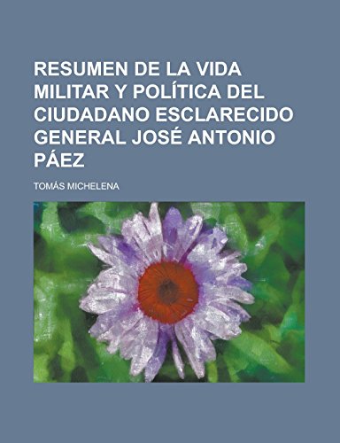 9781231283233: Resumen de La Vida Militar y Politica del Ciudadano Esclarecido General Jose Antonio Paez