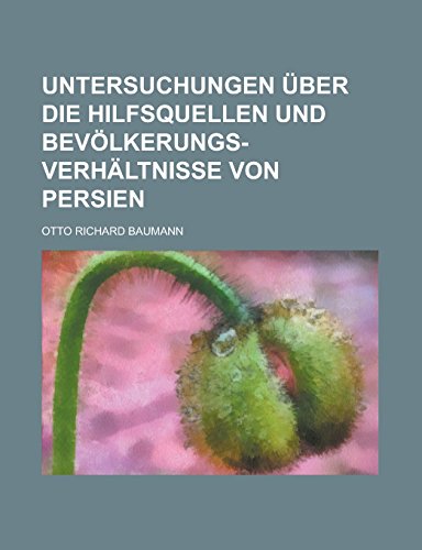 9781231284254: Untersuchungen Uber Die Hilfsquellen Und Bevolkerungs-Verhaltnisse Von Persien