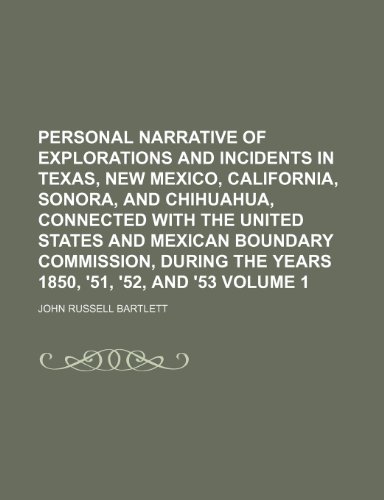 Personal Narrative of Explorations and Incidents in Texas, New Mexico, California, Sonora, and Chihuahua, Connected with the United States and Mexican (9781231286388) by John Russell Bartlett