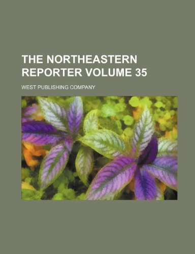 The Northeastern reporter Volume 35 (9781231289426) by West Publishing Company