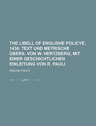 The Libell of Englishe Policye, 1436. Text Und Metrische Ubers. Von W. Hertzberg, Mit Einer Geschichtlichen Einleitung Von R. Pauli - English Policy