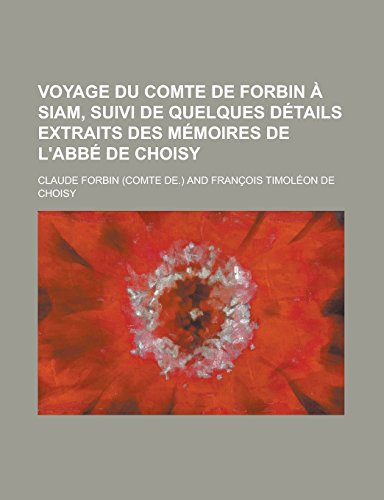 Voyage Du Comte de Forbin a Siam, Suivi de Quelques Details Extraits Des Memoires de LAbbe de Choisy - Claude Forbin