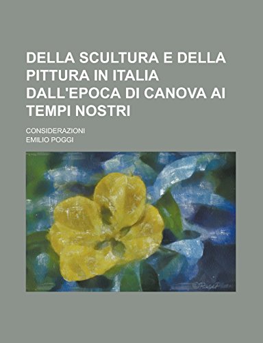 9781231295670: Della Scultura E Della Pittura in Italia Dall'epoca Di Canova AI Tempi Nostri; Considerazioni