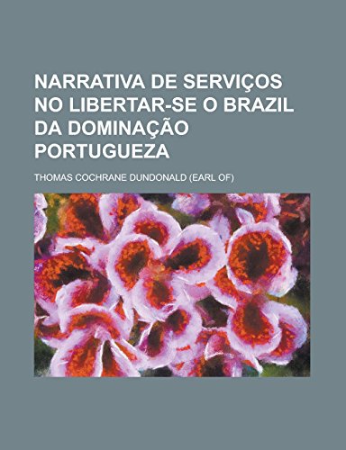 9781231300152: Narrativa de servios no libertar-se o Brazil da dominao portugueza (Portuguese Edition)