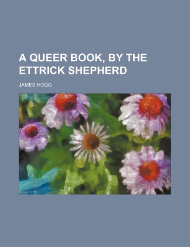 A Queer Book, by the Ettrick Shepherd (9781231301647) by James Hogg