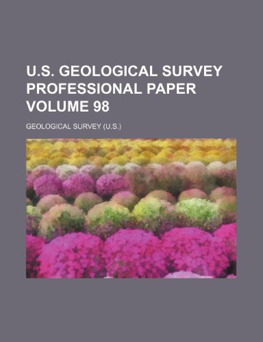 U.S. Geological Survey professional paper Volume 98 (9781231302910) by Geological Survey