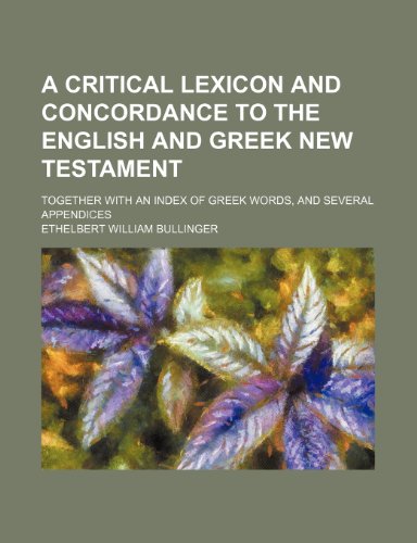 9781231302989: A critical lexicon and concordance to the English and Greek New Testament; together with an index of Greek words, and several appendices