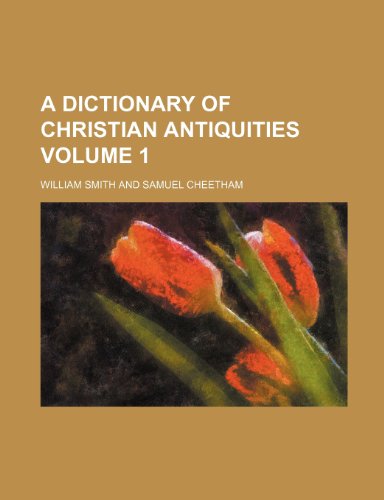 A dictionary of Christian antiquities Volume 1 (9781231303986) by William Smith