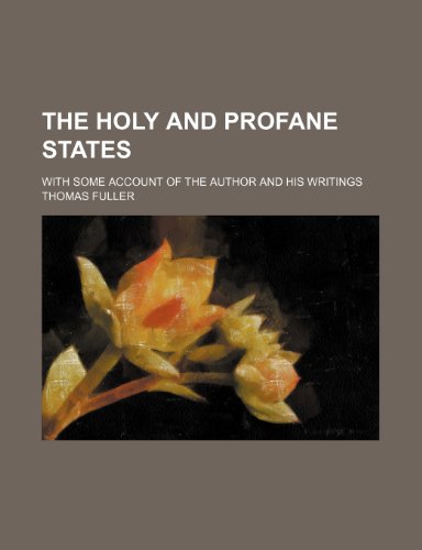 The Holy and Profane States; With Some Account of the Author and His Writings (9781231310618) by Thomas Fuller