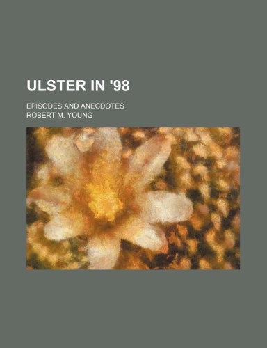 Ulster in '98; Episodes and Anecdotes (9781231312117) by Robert M. Young