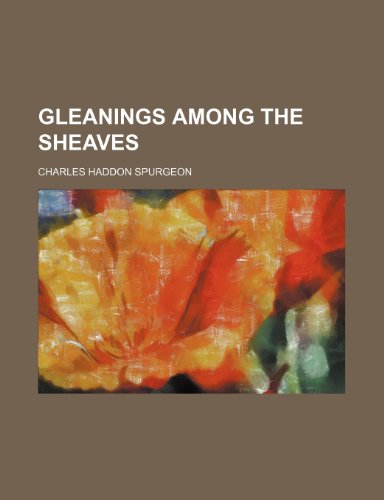 Gleanings among the sheaves (9781231315996) by Charles Haddon Spurgeon