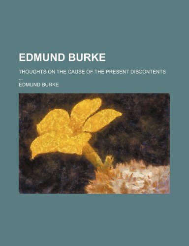 Edmund Burke; Thoughts on the cause of the present discontents ... (9781231317464) by Edmund III Burke Edmund Burke