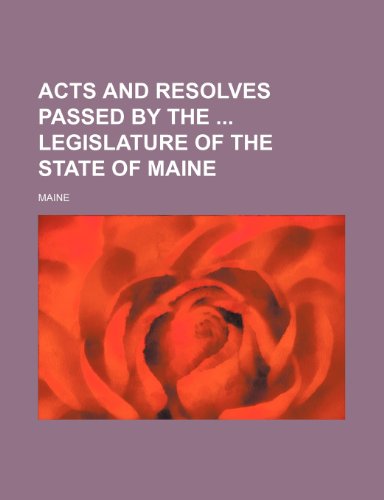 Acts and resolves passed by the Legislature of the state of Maine (9781231321461) by Maine