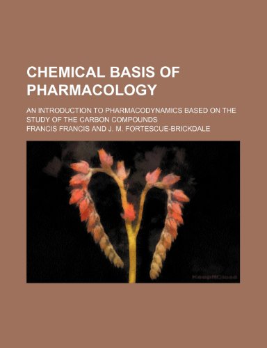 9781231321959: Chemical basis of pharmacology; an introduction to pharmacodynamics based on the study of the carbon compounds