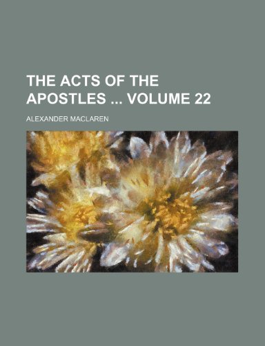 The Acts of the Apostles Volume 22 (9781231323014) by Alexander MacLaren