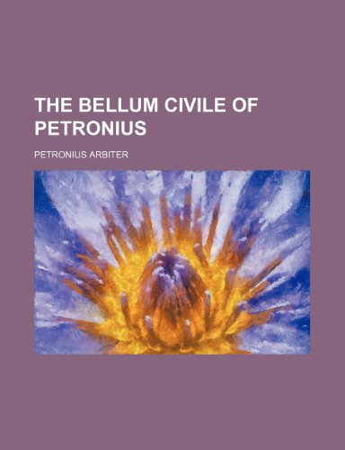 9781231330722: The Bellum Civile of Petronius