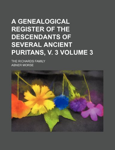 9781231331422: A genealogical register of the descendants of several ancient Puritans, v. 3 Volume 3; the Richards family