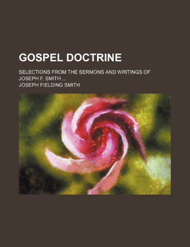 Gospel Doctrine; Selections from the Sermons and Writings of Joseph F. Smith (9781231343715) by Joseph Fielding Smith