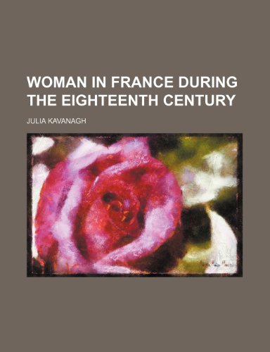 Woman in France during the eighteenth century (9781231343968) by Julia Kavanagh