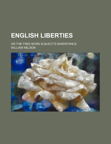 English liberties; or The free-born subject's inheritance (9781231344750) by William Nelson