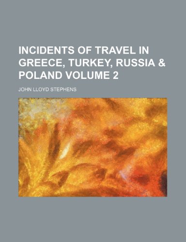 Incidents of travel in Greece, Turkey, Russia & Poland Volume 2 (9781231349021) by John Lloyd Stephens