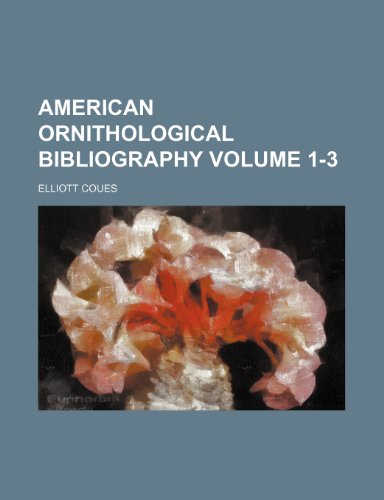 American Ornithological Bibliography Volume 1-3 (9781231354773) by Elliott Coues