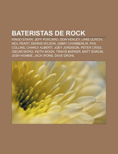 9781231360477: Bateristas de Rock: Ringo Starr, Jeff Porcaro, Don Henley, Lars Ulrich, Neil Peart, Dennis Wilson, Jimmy Chamberlin, Phil Collins